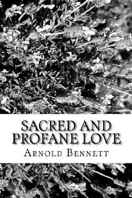 Sacred And Profane Love by Arnold Bennett