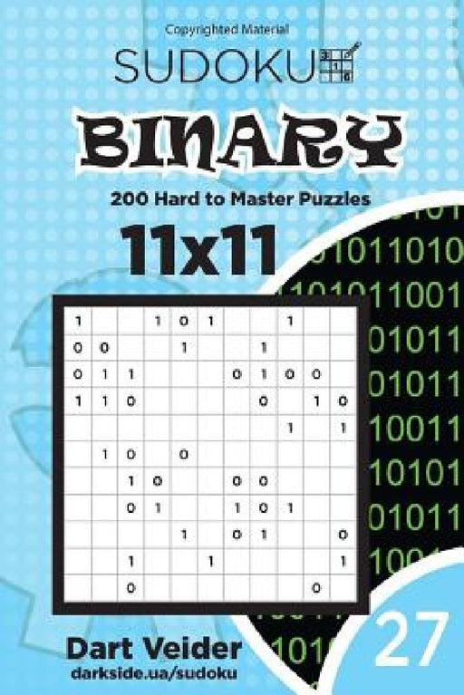 Sudoku Binary - 200 Hard to Master Puzzles 11x11 (Volume 27) by Dart Veider