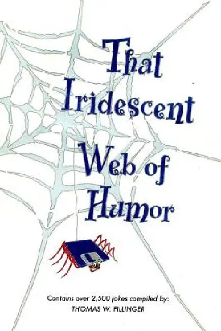 That Iridescent Web of Humor by Thom W. Fillinger