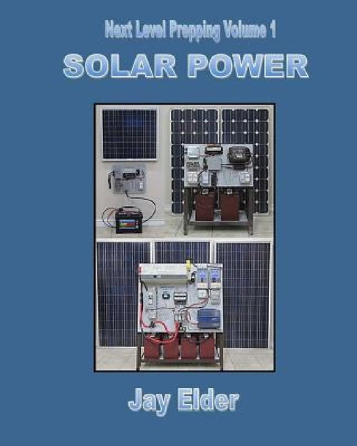 Next Level Prepping Volume 1: Solar Power by Jay Elder