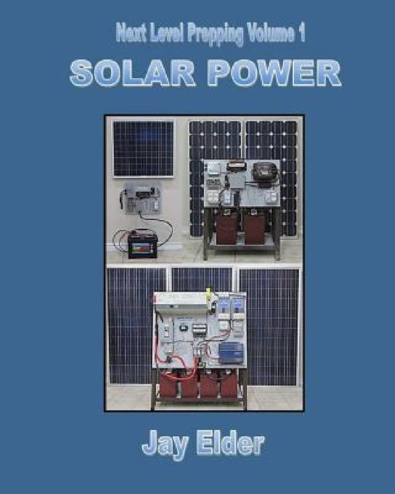 Next Level Prepping Volume 1: Solar Power by Jay Elder