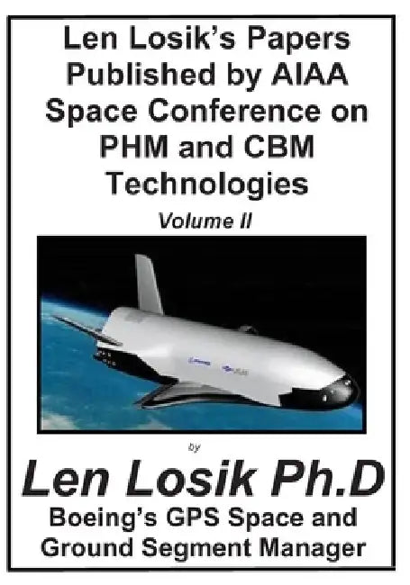 Len Losik's Papers Published by AIAA Space Conference on PHM and CBM Technologie Volume II by Len Losik Ph. D.