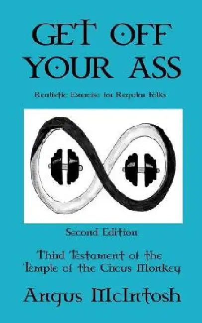 Get Off Your Ass: Realistic Exercise for Regular Folks by Angus McIntosh