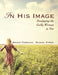 In His Image: Developing the Godly Woman in You by Rachel L. Piferi