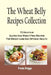 The Wheat Belly Recipes Collection: 75 Delicious Gluten And Wheat Free Recipes For Weight Loss And Optimum Health by Freda Briggs