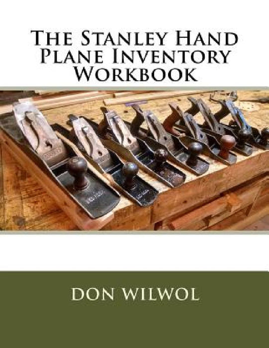 The Stanley Hand Plane Inventory Workbook by Don Wilwol