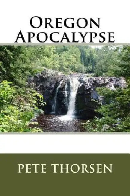 Oregon Apocalypse by Pete Thorsen