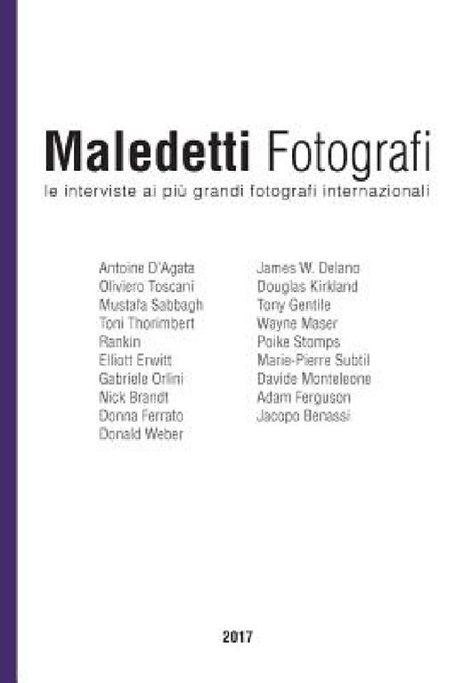 Maledetti Fotografi: Tutte Le Interviste del 2017 by Enrico Ratto