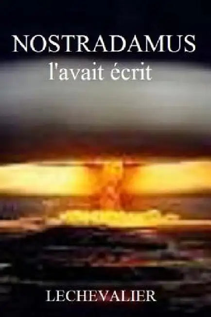 Nostradamus l'avait écrit by Lechevalier