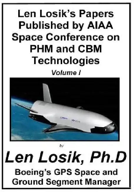 Len Losik's Papers Published by AIAA Space Conference on PHM and CBM Technologies Volume I by Len Losik Ph. D.