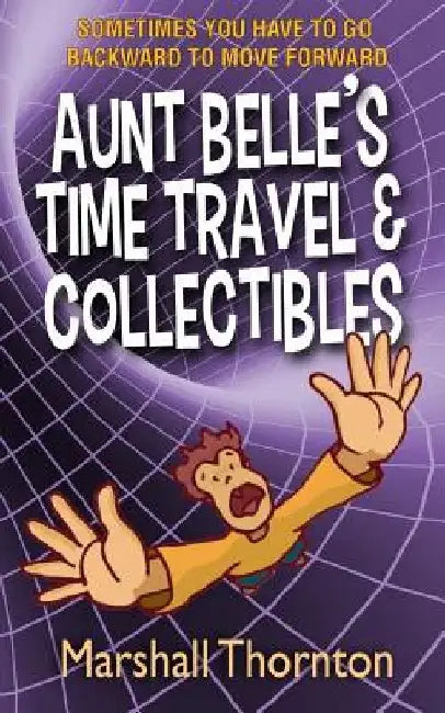 Aunt Belle's Time Travel & Collectibles by Marshall Thornton