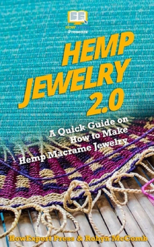 Hemp Jewelry 2.0: A Quick Guide on How to Make Hemp Macrame Jewelry by Robyn McComb