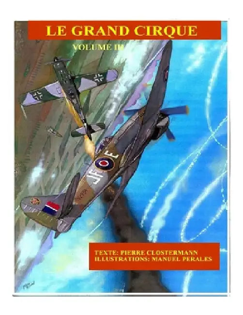 Le Grand Cirque Vol.3: Histoire d´un pilote de chasse français dans la R.A.F pendant la IIe Guerre Mondiale by Clostermann, Pierre