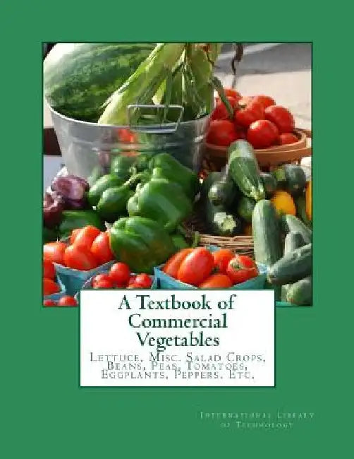 A Textbook of Commercial Vegetables: Lettuce, Misc. Salad Crops, Beans, Peas, Tomatoes, Eggplants, Peppers, Etc. by Roger Chambers