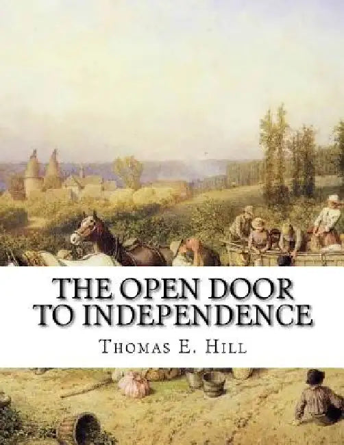 The Open Door To Independence: Making Money From The Soil - On City Lots, Suburban Grounds, Country Farms by Roger Chambers