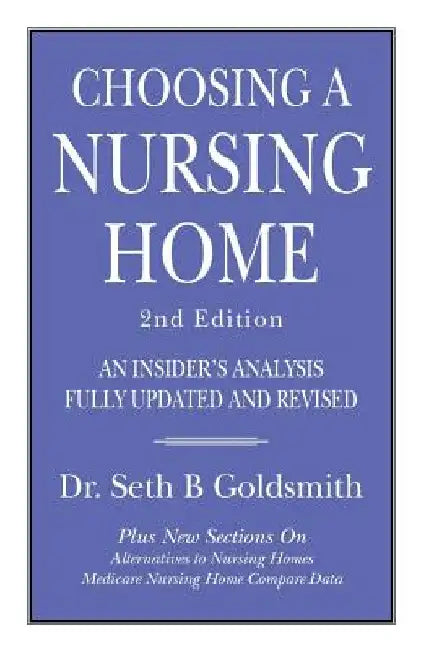 CHOOSING A NURSING HOME 2nd Edition: An Insider's Analysis Fully Updated and Revised by Seth B. Goldsmith