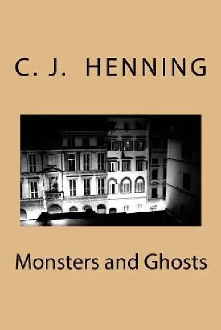 Monsters and Ghosts by C. J. Henning