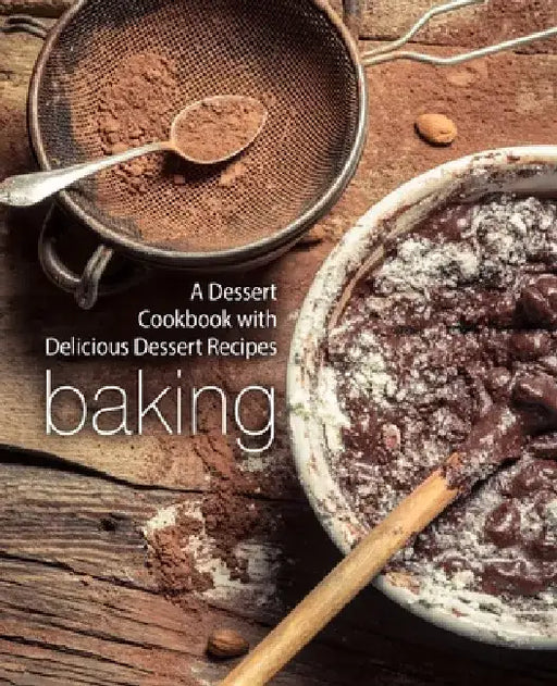 Baking: A Dessert Cookbook with Delicious Dessert Recipes by Booksumo Press