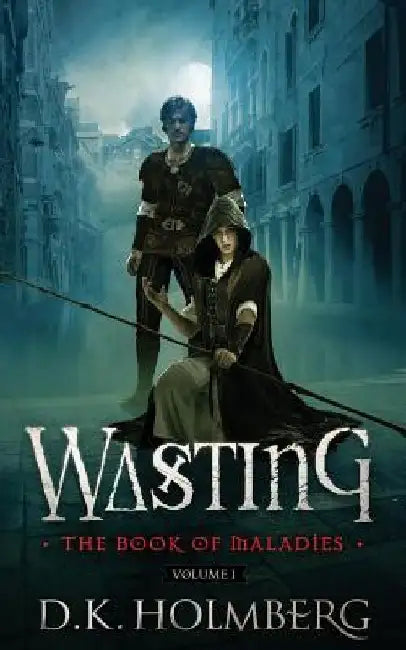 Wasting: The Book of Maladies by D. K. Holmberg