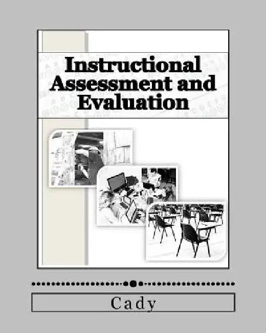 Instructional Assessment and Evaluation by D. Cady