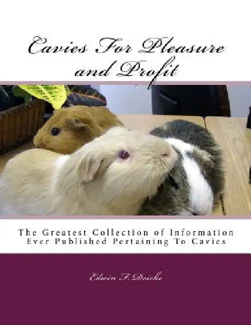 Cavies For Pleasure and Profit: The Greatest Collection of Information Ever Published Pertaining To Cavies by Jackson Chambers