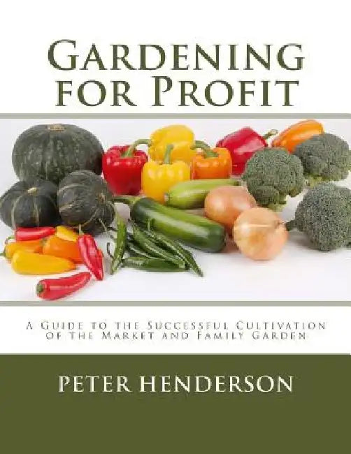 Gardening for Profit: A Guide to the Successful Cultivation of the Market and Family Garden by Roger Chambers