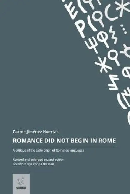 Romance Did Not Begin in Rome: A critique of the Latin origin of Romance languages by Carme Jimenez Huertas