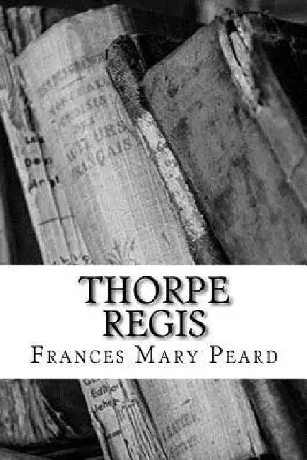 Thorpe Regis by Frances Mary Peard