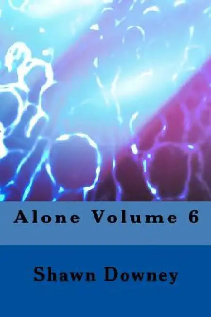 Alone Volume 6 by Shawn Downey