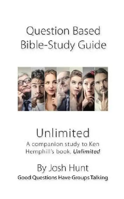 Question-based Bible Study Guides -- Unlimited: A companion study to Ken Hemphill's book, Unlimited by Josh Hunt