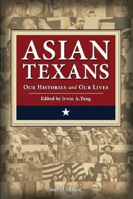 Asian Texans: Our Histories and Our Lives by Thomas K. Walls, Arthur Sakamoto, Irwin A. Tang