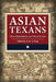 Asian Texans: Our Histories and Our Lives by Thomas K. Walls, Arthur Sakamoto, Irwin A. Tang