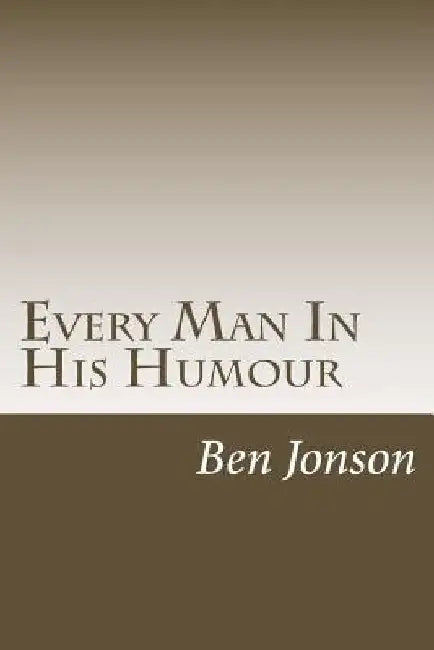 Every Man In His Humour by Ben Jonson