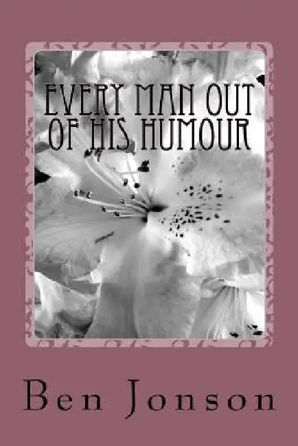 Every Man Out Of His Humour by Ben Jonson