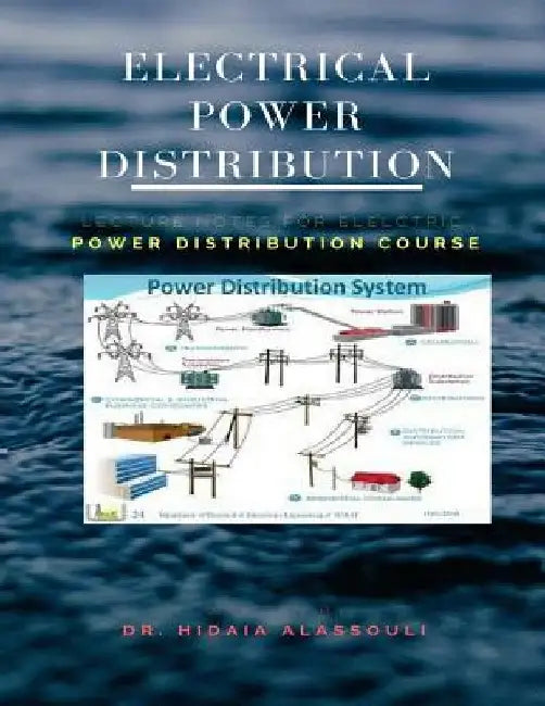 Electrical Power Distribution: Lecture Notes for Electrical Power Distribution Course by Hidaia Mahmood Alassouli