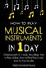 How to Play Musical Instruments: In 1 Day - Bundle - The Only 3 Books You Need to Learn How to Play Guitar, How to Play Piano and How to Play Ukulele by Preston Hoffman