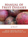 Manual of Fruit Diseases by Herbert Hice Wetzel a. B.