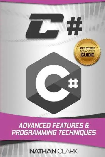 C#: Advanced Features and Programming Techniques by Nathan Clark