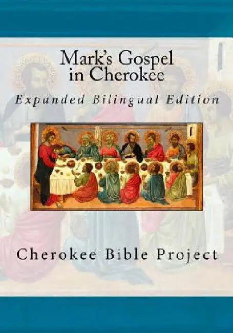 Mark's Gospel in Cherokee: Expanded Bilingual Edition by Dale Walosi Ries