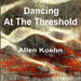 Dancing at the Threshold by Allen Koehn