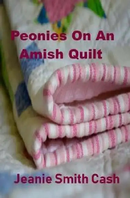 Peonies on an Amish Quilt by Jeanie Smith Cash