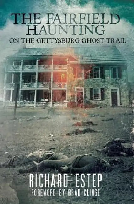 The Fairfield Haunting: On the Gettysburg Ghost Trail by Brad Klinge