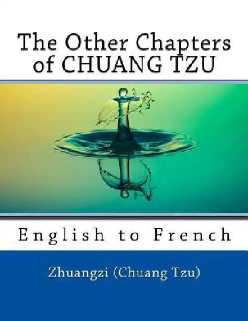 The Other Chapters of CHUANG TZU: English to French by Nik Marcel