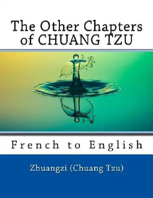 The Other Chapters of CHUANG TZU: French to English by Nik Marcel
