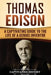 Thomas Edison: A Captivating Guide to the Life of a Genius Inventor by Captivating History