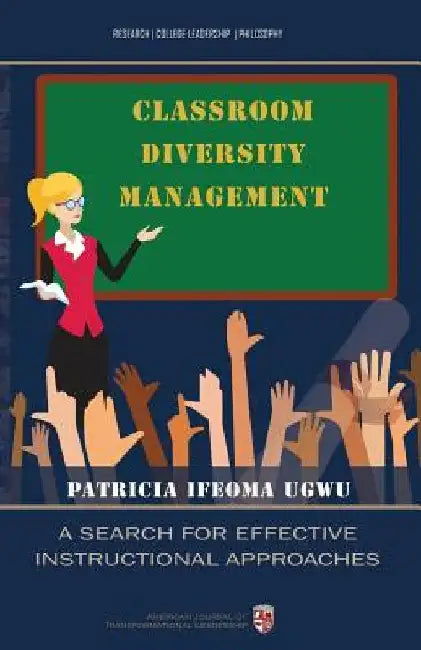 Classroom Diversity Management: A Search for Effective Instructional Approaches by Patricia Ifeoma Ugwu