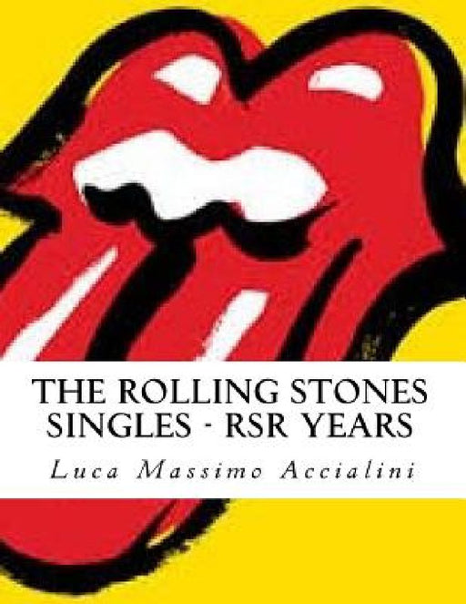 The Rolling Stones Singles - RSR Years by Luca Massimo Accialini