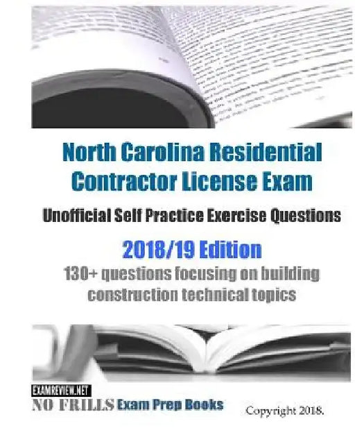 North Carolina Residential Contractor License Exam Unofficial Self Practice Exercise Questions 2018/19 Edition: 130+ questions focusing on building co by Examreview