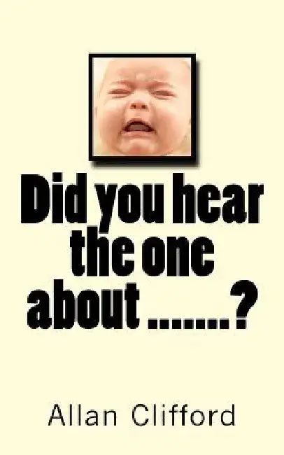 Did you hear the one about .......?: Did you hear the one about .......? by Allan J. Clifford
