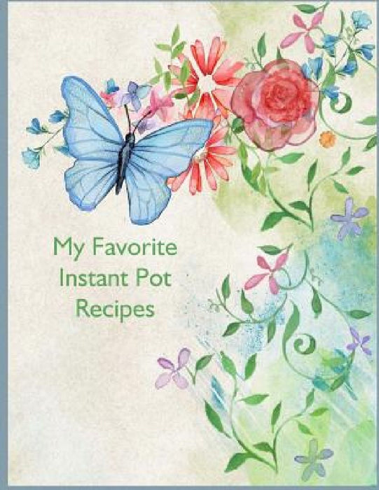 My Favorite Instant Pot Recipes by Charlotte K. Devost